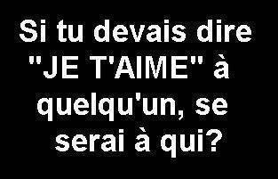 Si tu devais dire je t' aime...